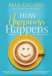 Image of HOW HAPPINESS HAPPENS - BAGAIMANA KEBAHAGIAAN TERJADI
