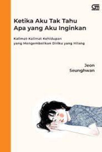 Image of KETIKA AKU TAK TAHU APA YANG AKU INGINKAN